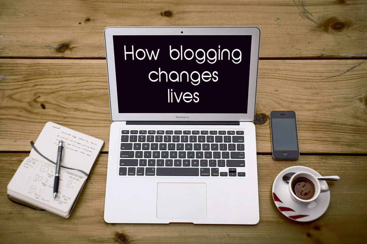 How blogging changes your life